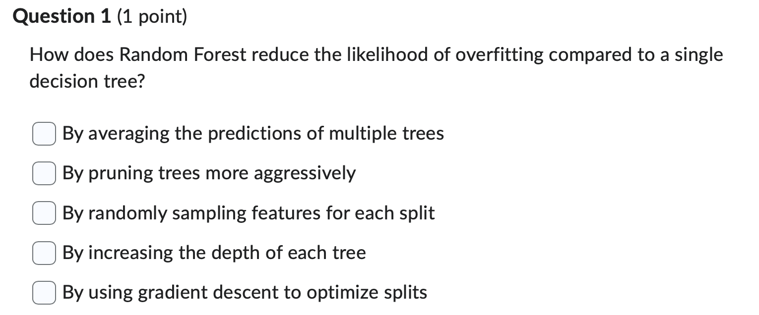 Question 1(1 point) How does Random Forest reduce the likelihood of