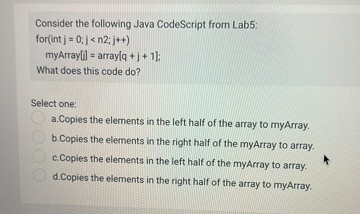  Consider the following Java CodeScript from Lab5. for(int j = 0;
