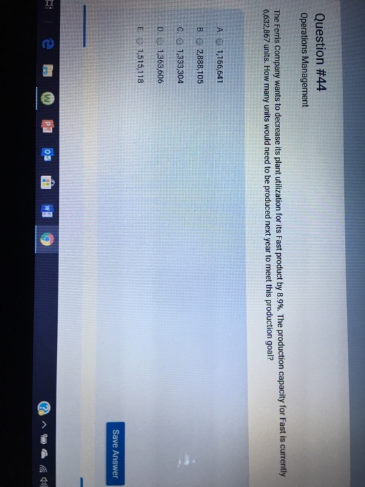  Question #44 Operations Management The Ferris Company wants to decrease its