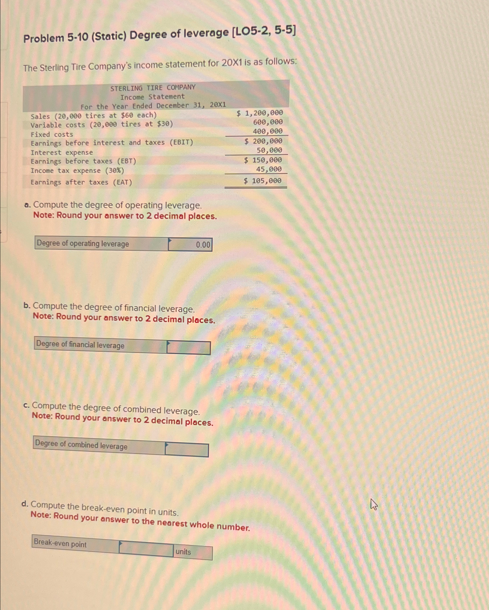  Problem 5-10(Static) Degree of leverage [LO5-2,5-5] The Sterling Tire Company's income