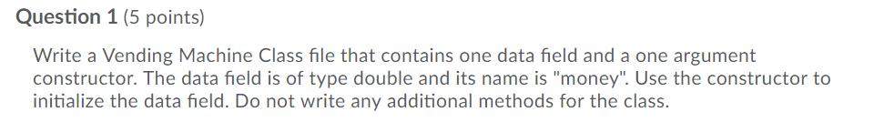 Question 1 (5 points) Write a Vending Machine Class file that