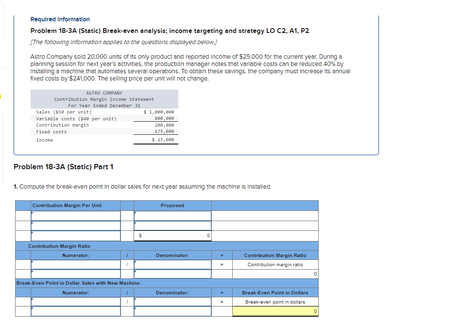  Three part question! Requlred Information Problem 18-3A (Static) Break-even analysis; income