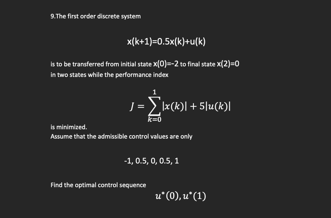  9.The first order discrete system x(k+1)=0.5x(k)+u(k) is to be transferred from