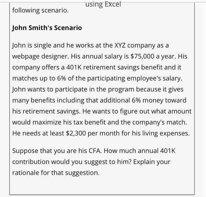  using Excel following scenario. John Smith's Scenario John is single and