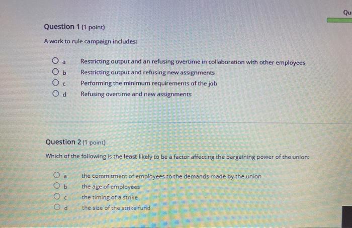  Qu Question 1 (1 point) A work to rule campaign includes: