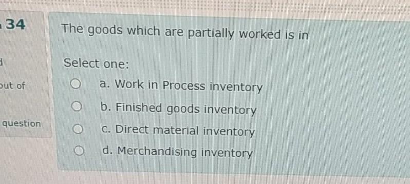 34 The goods which are partially worked is in Select one: