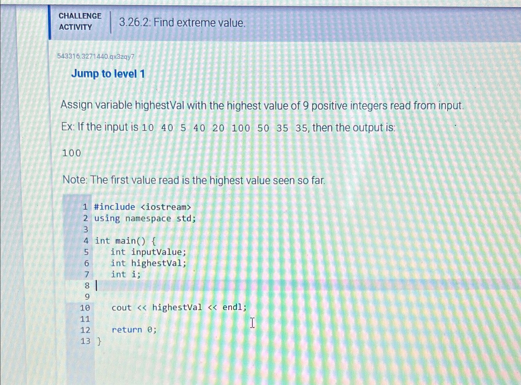  CHALLENGE ACTIVITY 3.26.2: Find extreme value. 543316.3271440.q3zqy7 Jump to level 1