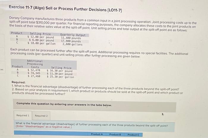 please solve all requirments Exercise 11-7 (Algo) Sell or Process Further Decisions
