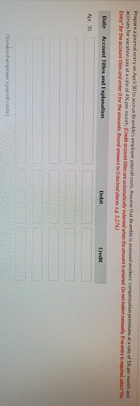 enteries. Bramble Corp's gross payroll for April is $45,300. The company deducted