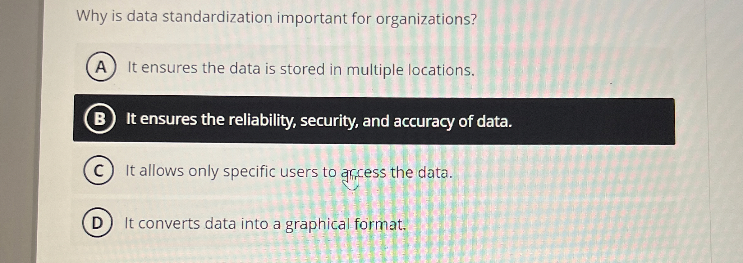  Why is data standardization important for organizations? A It ensures the