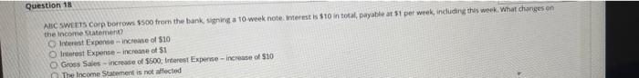 n Question 18 ABC SWEETS Corp borrows $500 from the bank, signing
