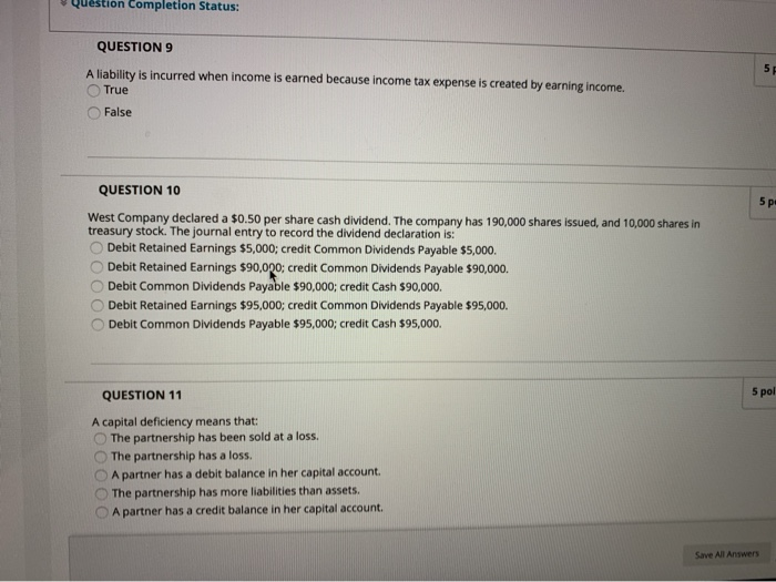  Question Completion Status: QUESTION 9 A liability is incurred when income