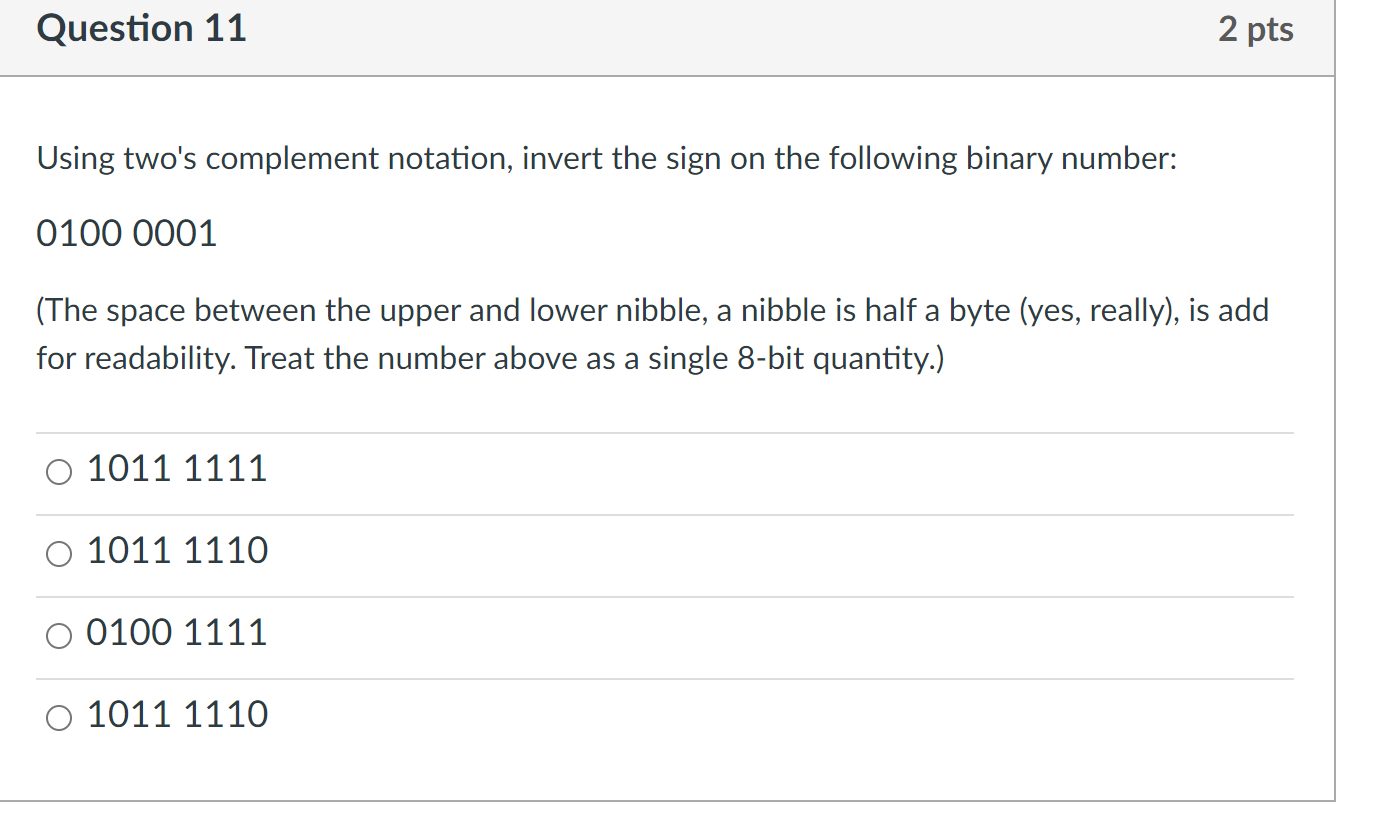  Question 11 Using two's complement notation, invert the sign on the