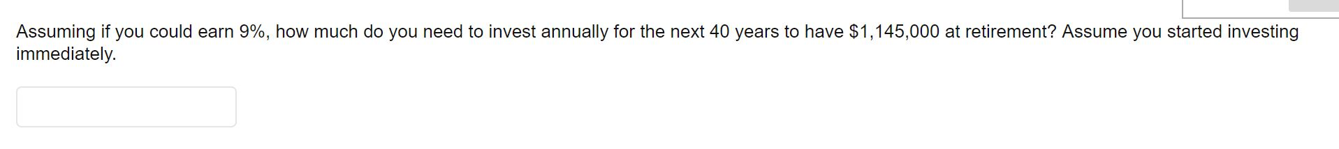  Assuming if you could earn 9%, how much do you need