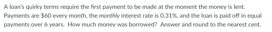  A loan's quirky terms require the first payment to be made