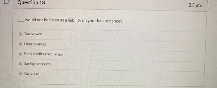 Question 18 2.5 pts would not be listed as a liability