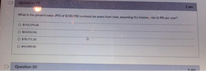  D Question 19 1 pts What is the present value IP