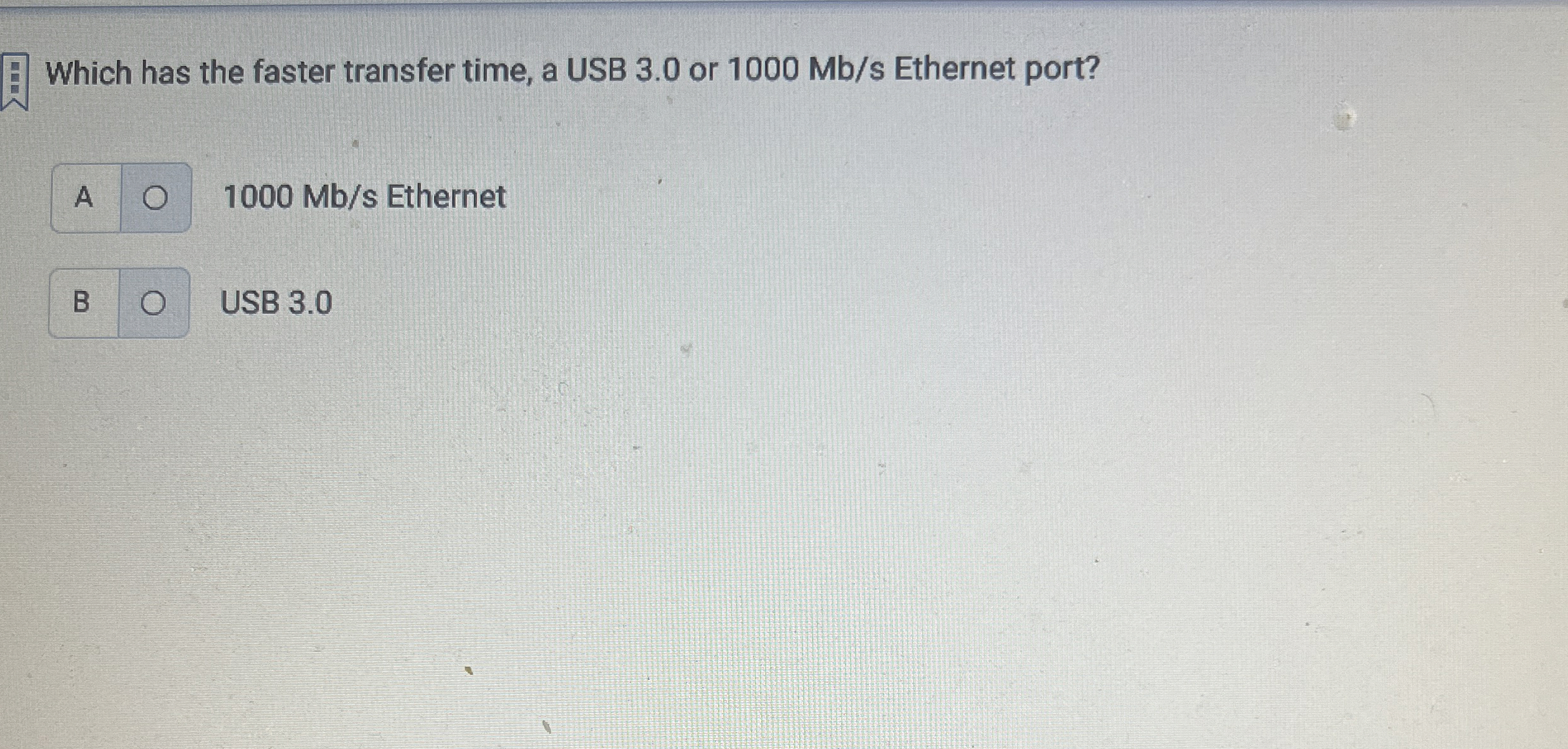  Which has the faster transfer time, a USB 3.0 or 1000Mbs