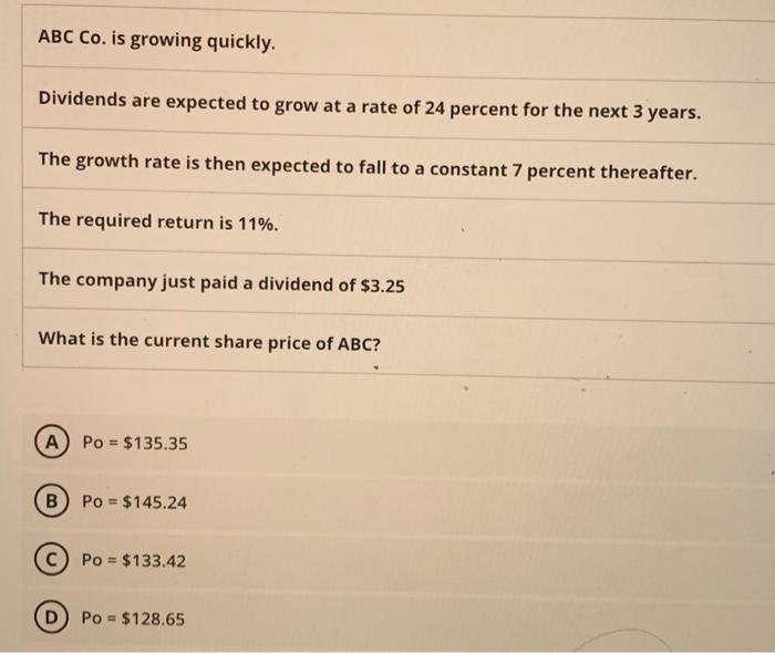 ABC Co. is growing quickly. Dividends are expected to grow at