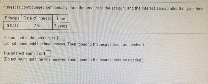  Interest is compounded semianually. Find the amount in the account and