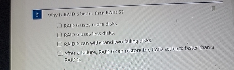  5 Why is RAID 6 better than RAID 5? RAID 6