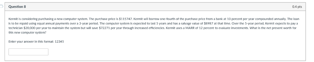 Question 8 0.4 pts Kermit is considering purchasing a new computer