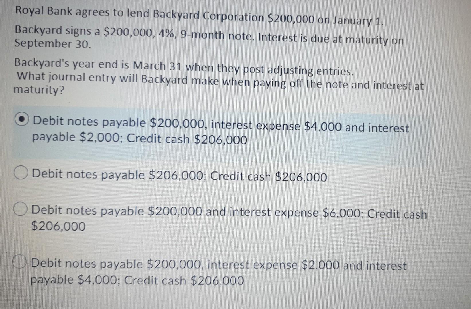 Backyard signs a $200,000,4%,9-month note. Interest is due at maturity on