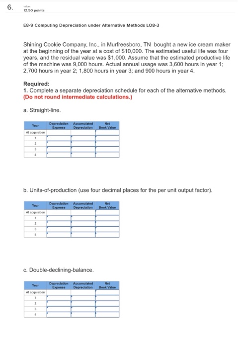  12.50 points E8-9 Computing Depreciation under Alternative Methods LO8-3 Shining Cookie