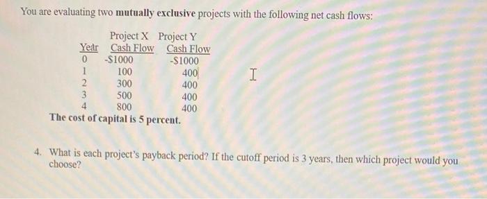  You are evaluating two mutually exclusive projects with the following net