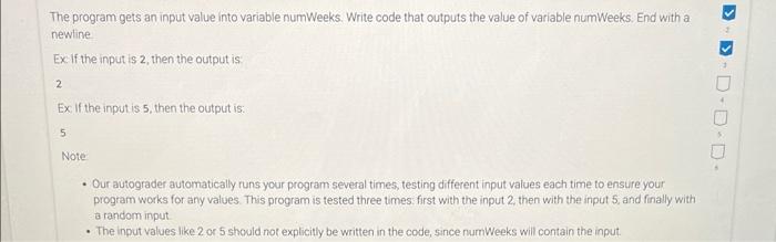  The program gets an input value into variable numWeeks. Write code