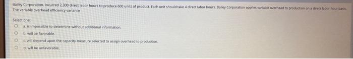  The voriable coverhead effichency variance select one: a. is impossible to