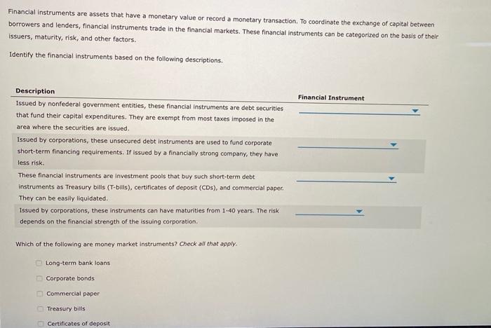  Financial instruments are assets that have a monetary value or record
