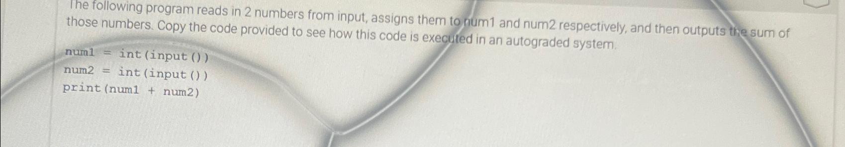  The following program reads in 2 numbers from input, assigns them