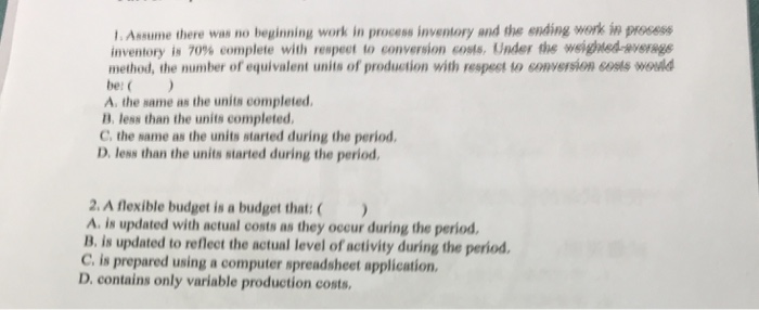  I. Assume there was no beginning work in process inventory and