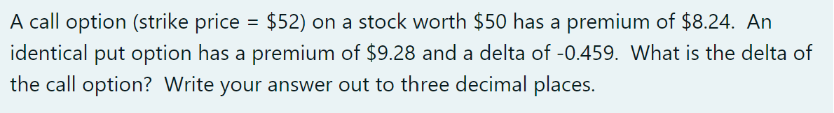  A call option (strike price =$52) on a stock worth $50