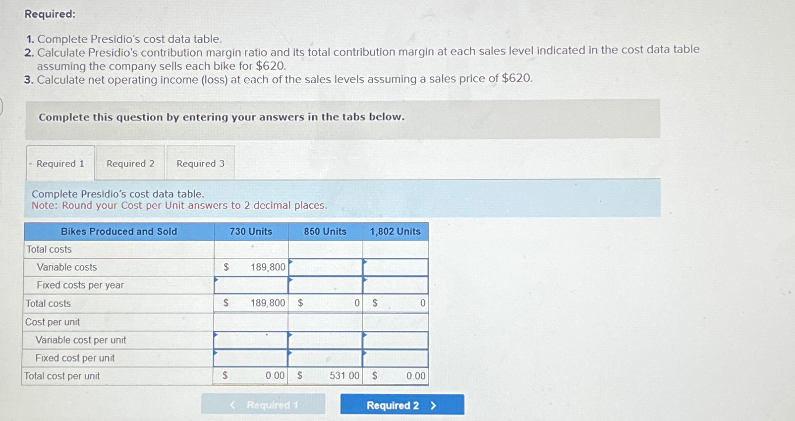  Required: Complete Presidio's cost data table. Calculate Presidio's contribution margin ratio
