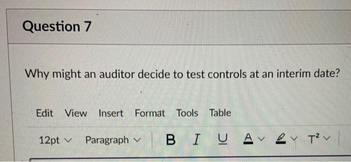  Question 7 Why might an auditor decide to test controls at