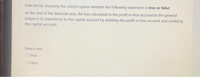  Indicate by choosing the correct option whether the following statement is