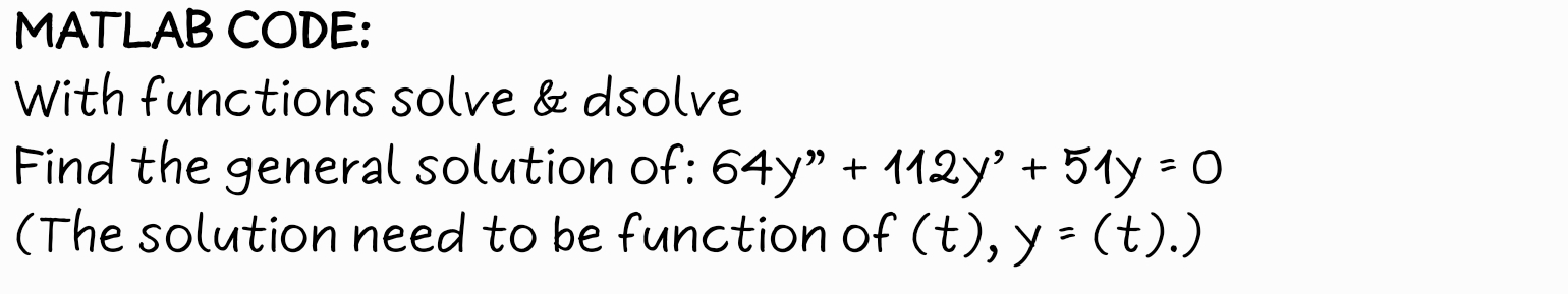  MATLAB CODE: With functions solve & dsolve Find the general solution