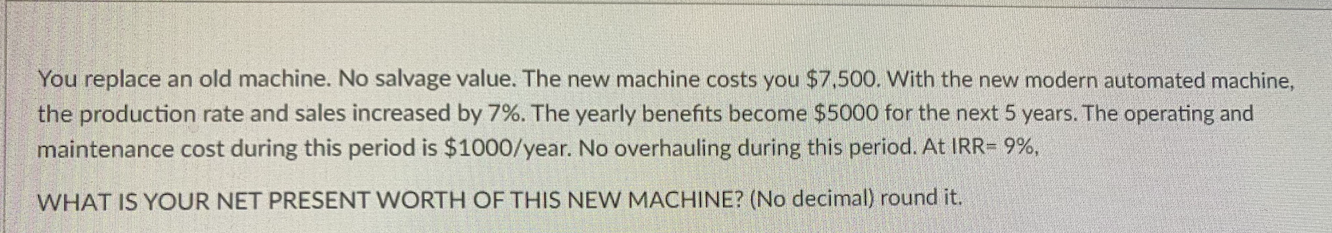  You replace an old machine. No salvage value. The new machine