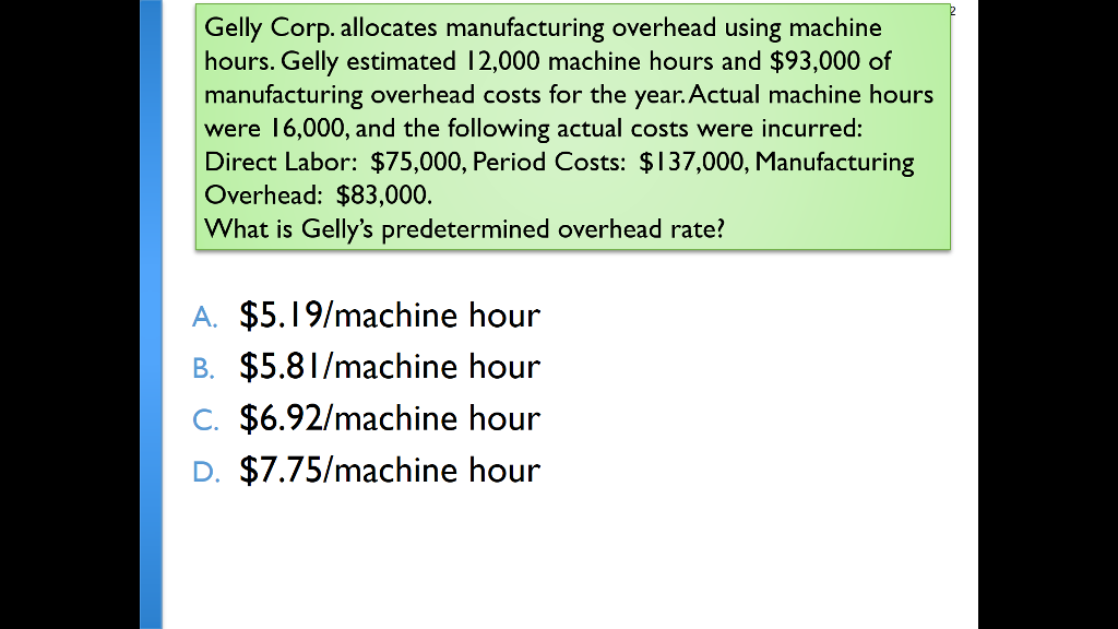 Gelly Corp. allocates manufacturing overhead using machine hours. Gelly estimated 12,000