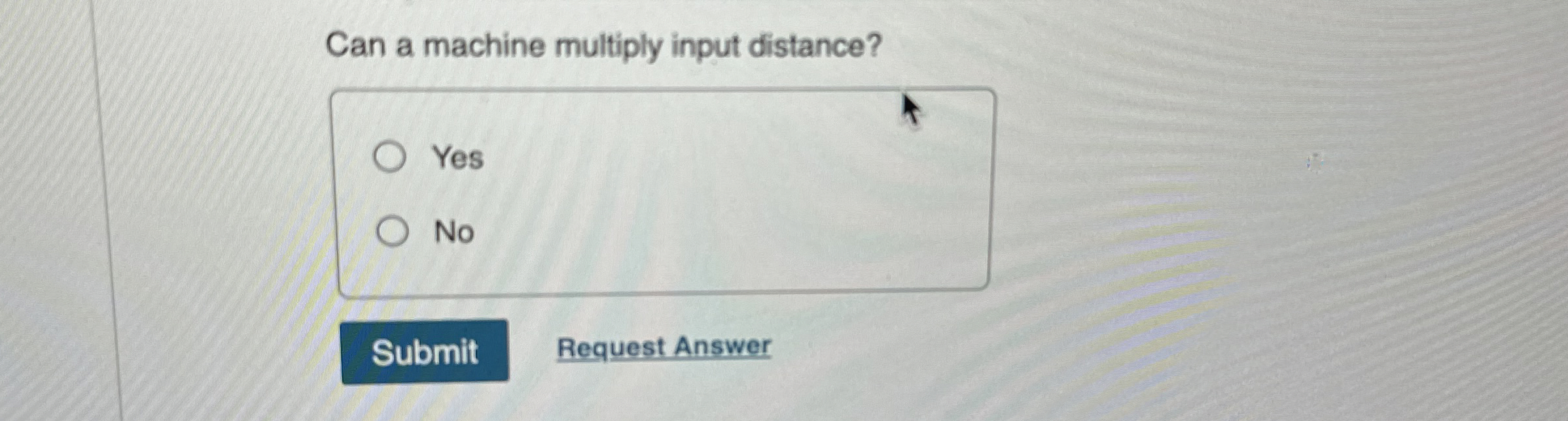  Can a machine multiply input distance? Yes No Request Answer 