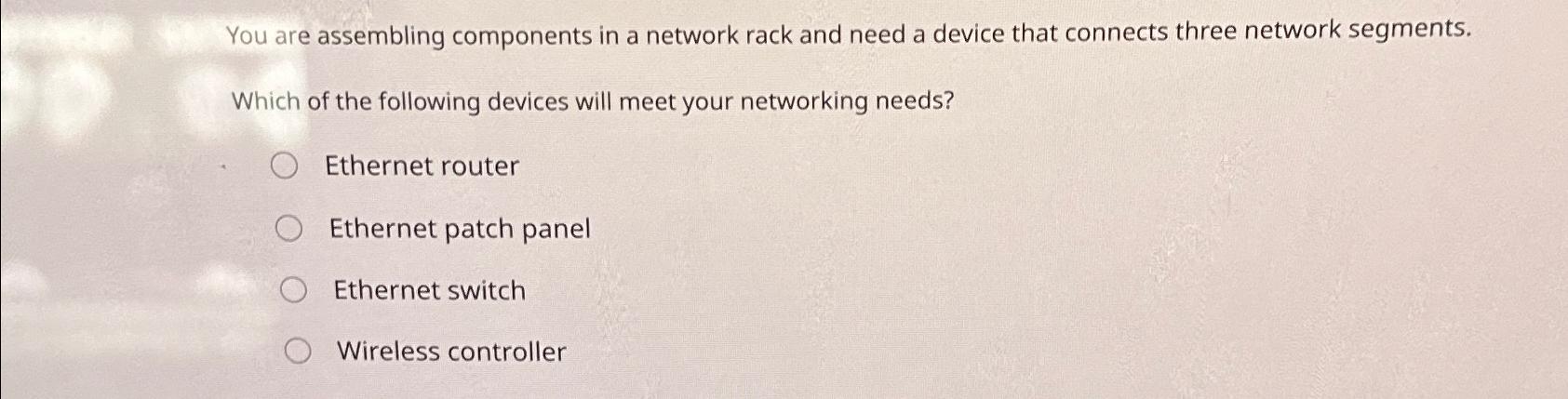  You are assembling components in a network rack and need a