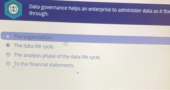  Data governance helps an enterprise to administer data as it flo