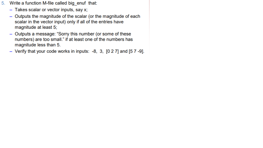 please use MATLAB 5. Write a function M-file called big_enuf that: -