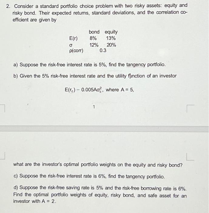  2. Consider a standard portfolio choice problem with two risky assets: