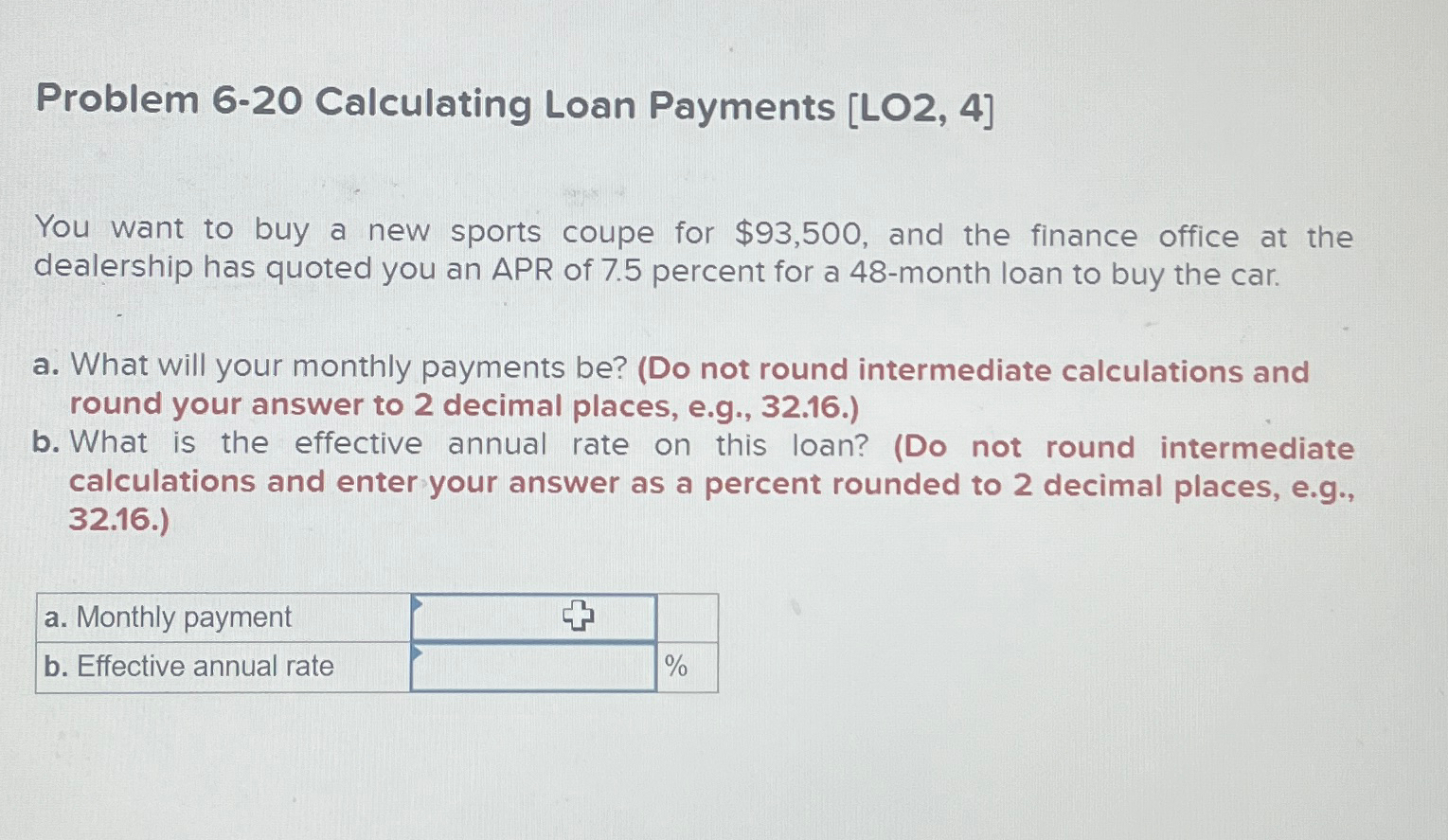  Problem 6-20 Calculating Loan Payments LO2,4] You want to buy a