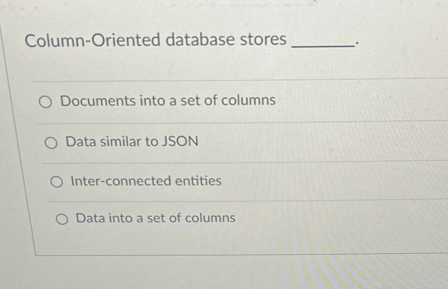  Column-Oriented database stores Documents into a set of columns Data similar