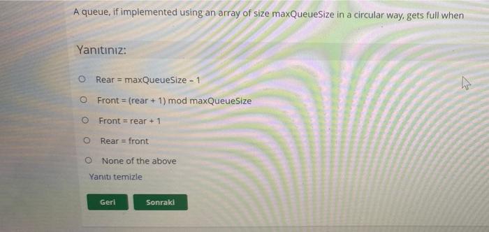  A queue, if implemented using an array of size maxQueue Size