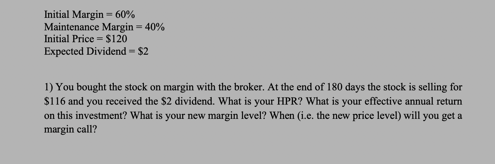  Initial Margin = 60% Maintenance Margin = 40% Initial Price =